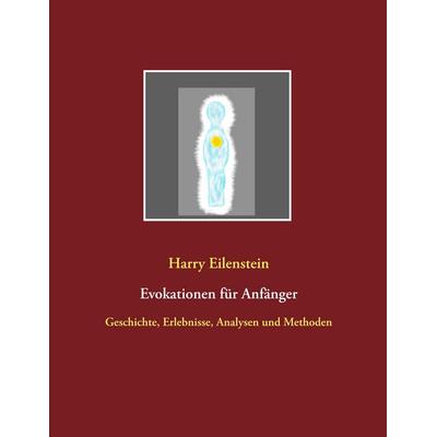Evokationen für Anfänger, Taschenbuch von Harry Eilenstein, BoD – Books on Demand, 978-3-7528-9905-4