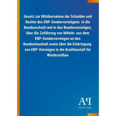 Gesetz zur Mitübernahme der Schulden und Rechte des ERP-Sond, Taschenbuch von Antiphon Verlag, Antiphon, 978-3-7314-3371-2