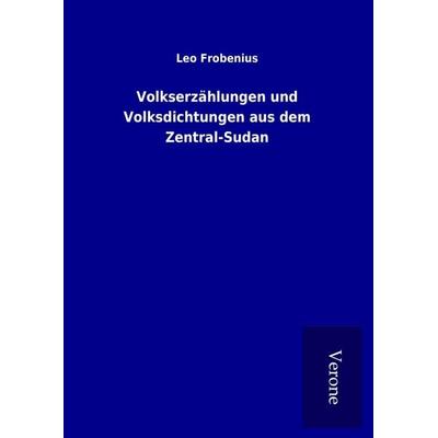 Volkserzählungen und Volksdichtungen aus dem Zentral-Sudan, Gebundene Ausgabe von Leo Frobenius, BoD - Books on Demand