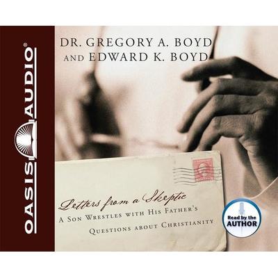 Letters from a Skeptic: A Son Wrestles with His Father's Questions about Christianity - Gregory A. Boyd, CD, 9781598594027
