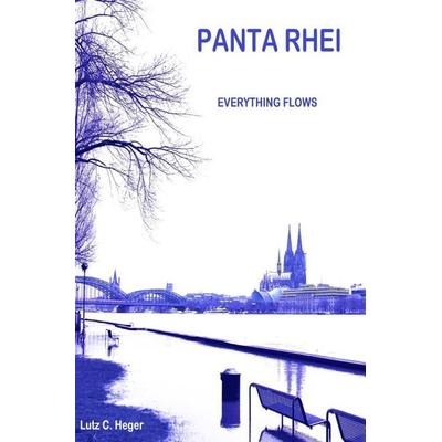 PANTA RHEI Everything flows, Taschenbuch von Lutz C. Heger, Epubli, 978-3-7575-0028-3