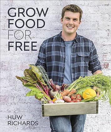 Grow Food for Free by Huw Richards - DK Hardback Gardening Book - Zero-Cost Sustainable Growing Guide for Beginners and Allotment Growers