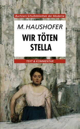 Karl Hotz - Buchners Schulbibliothek der Moderne / Marlen Haushofer, Wir töten Stella: Text & Kommentar - Preis vom 12.10.2026 11:37:12 h