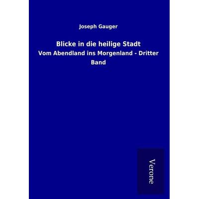 Blicke in die heilige Stadt, Gebundene Ausgabe von Joseph Gauger, BoD - Books on Demand