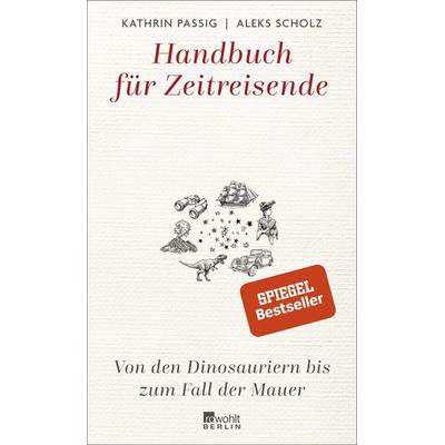 Handbuch für Zeitreisende, Gebundene Ausgabe von Kathrin Passig,Aleks Scholz, Rowohlt Berlin