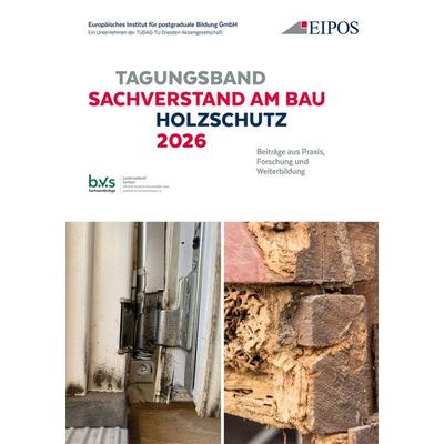 Tagungsband der EIPOS-Sachverständigentage: Sachverstand am Bau – Holzschutz 2026, Taschenbuch von , Fraunhofer IRB, 978-3-7388-1087-5
