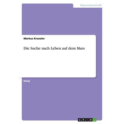 Die Suche nach Leben auf dem Mars, Taschenbuch von Markus Kranzler, GRIN, 978-3-640-70717-1