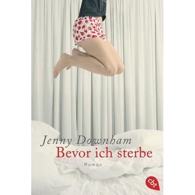 Bevor ich sterbe, Taschenbuch von Jenny Downham, Cbt