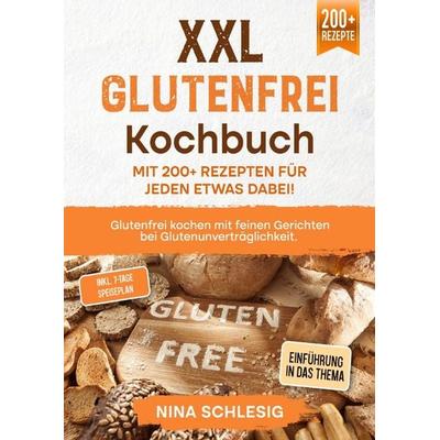 XXL Glutenfrei Kochbuch – Mit 200+ Rezepten für jeden etwas dabei!, Taschenbuch von Nina Schlesig, Epubli, 978-3-7575-0100-6