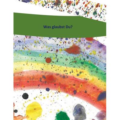 Was glaubst du?, Gebundene Ausgabe von Tamara Eder, BoD – Books on Demand, 978-3-7568-5764-7