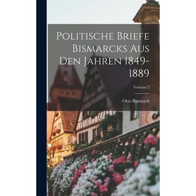 Politische Briefe Bismarcks Aus Den Jahren 1849-1889; Volume 2, Gebundene Ausgabe von Otto Bismarck, Legare Street Press, 978-1-01-904479-7