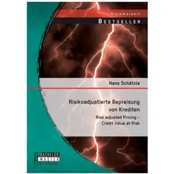 Risikoadjustierte Bepreisung von Krediten: Risk adjusted Pricing - Credit Value at Risk, Fachbücher von Hans Schätzle