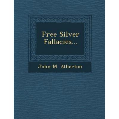 Free Silver Fallacies..., von John M. Atherton, Saraswati Press, 978-1-288-02585-5
