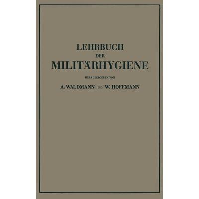 Lehrbuch der Militärhygiene, Taschenbuch von Wilhelm Waldmann,Wilhelm Hoffmann, Springer Berlin, 978-3-642-89332-2