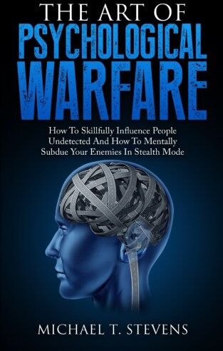 Stevens, Michael T. - The Art Of Psychological Warfare: How To Skillfully Influence People Undetected And How To Mentally Subdue Your Enemies In Stealth Mode - Preis vom 09.10.2026 07:28:09 h