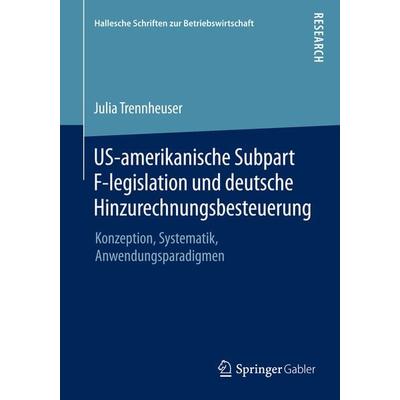 US-amerikanische Subpart F-legislation und deutsche Hinzurechnungsbesteuerung, Taschenbuch von Julia Trennheuser, Springer Fachmedien Wiesbaden GmbH,