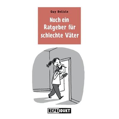 Ratgeber für schlechte Väter 3, Taschenbuch von Guy Delisle, Reprodukt, 978-3-95640-066-7
