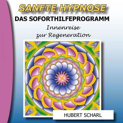 Sanfte Hypnose: Das Soforthilfeprogramm (Innenreise zur Regeneration) - Hubert Scharl, Audio, 4250444787692