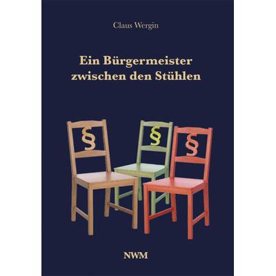 Ein Bürgermeister zwischen den Stühlen, Gebundene Ausgabe von Claus Wergin, CW Nordwest Media, 978-3-946324-73-7