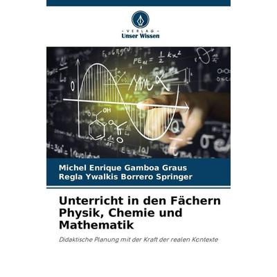 Unterricht in den Fächern Physik, Chemie und Mathematik, Taschenbuch von Michel Enrique Gamboa Graus,Regla Ywalkis Borrero Springer, Verlag Unser