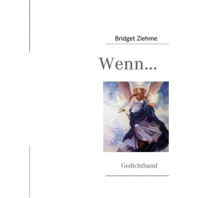 Wenn..., Taschenbuch von Bridget Ziehme, BoD – Books on Demand, 978-3-8391-2982-1