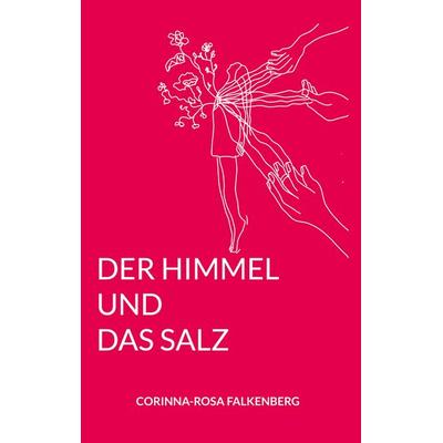 Der Himmel und das Salz, Taschenbuch von Corinna Rosa Falkenberg, BoD – Books on Demand, 978-3-7578-0485-5