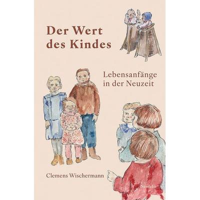 Der Wert des Kindes, Taschenbuch von Clemens Wischermann, Neofelis, 978-3-95808-510-7
