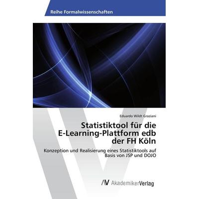 Statistiktool für die E-Learning-Plattform edb der FH Köln, Taschenbuch von Eduardo Wildt Graziani, AV Akademikerverlag, 978-3-639-72540-7