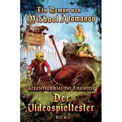 Der Videospieltester (Kräutersammler der Finsternis Buch 1): LitRPG-Serie, Taschenbuch von Michael Atamanov, Touchladybirdlucky Studios,