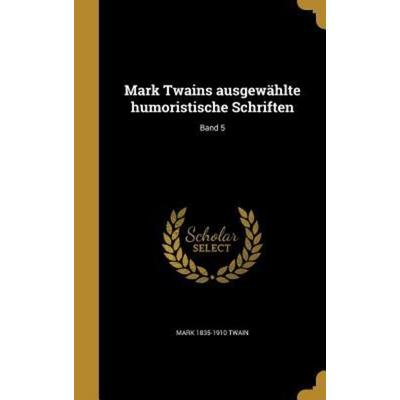 Mark Twains ausgewählte humoristische Schriften; Band 5, Gebundene Ausgabe von Mark Twain, Creative Media Partners, LLC, 978-1-373-64005-5