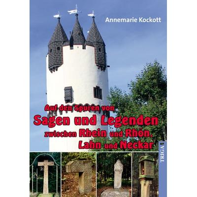 Auf den Spuren von Sagen und Legenden zwischen Rhein und Rhön, Lahn und Neckar, Taschenbuch von Annemarie Kockott, TRIGA Der Verlag Gerlinde Heß,