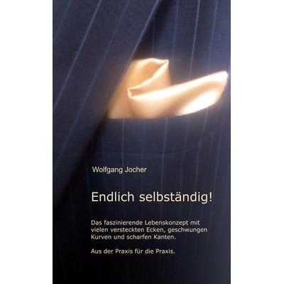Endlich selbständig, Taschenbuch von Wolfgang Jocher, BoD – Books on Demand, 978-3-7528-3053-8