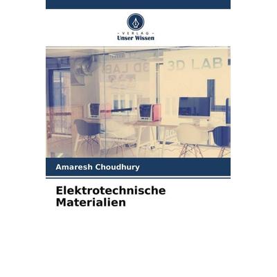 Elektrotechnische Materialien, Taschenbuch von Amaresh Choudhury, Verlag Unser Wissen, 978-620-4-48147-0