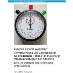 Zeitverwendung und Zeitressourcen für pflegerische Tätigkeit in stationären Pflegeeinrichtungen der, Fachbücher von Susanne Schäfer-Walkmann