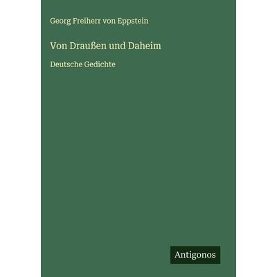 Von Draußen und Daheim, Gebundene Ausgabe von Georg Freiherr Eppstein, Antigonos Verlag, 978-3-563-43011-8