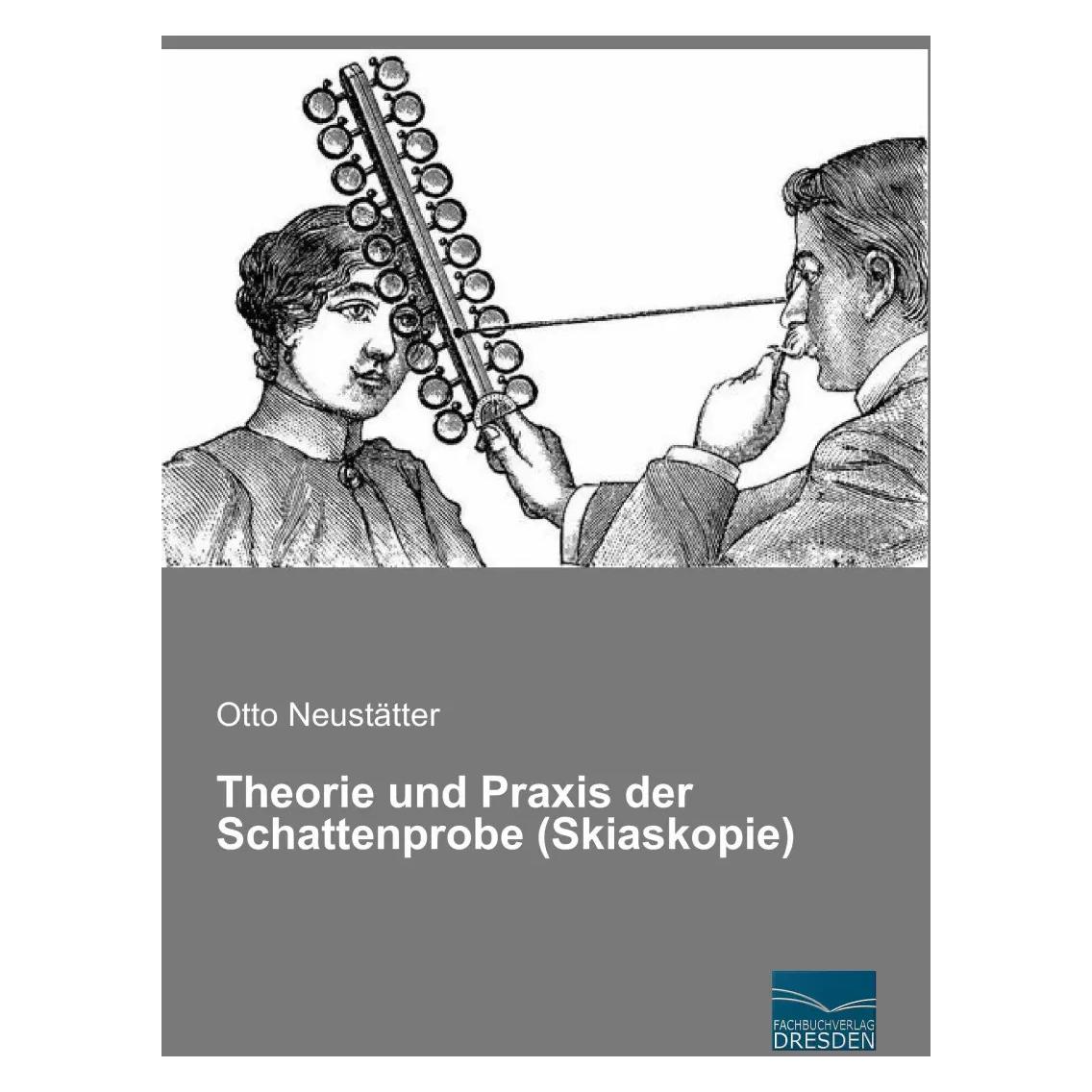 Fachbuchverlag Theorie und Praxis der Schattenprobe (Skiaskopie) (Deutsch, Softcover, Otto Neustätter) (38974891)