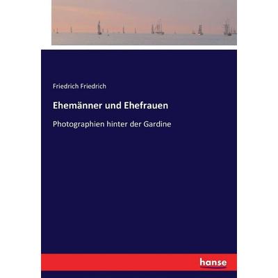 Ehemänner und Ehefrauen, Taschenbuch von Friedrich Friedrich, Hansebooks, 978-3-7434-5651-8