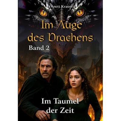 Im Auge des Drachens: Im Taumel der Zeit, Taschenbuch von Anett Krause, Tredition, 978-3-384-69715-8
