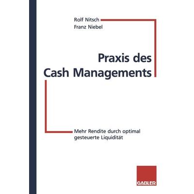 Praxis des Cash Managements, Taschenbuch von Rolf Nitsch,Franz Niebel, Betriebswirtschaftlicher Verlag Gabler, 978-3-409-14225-0