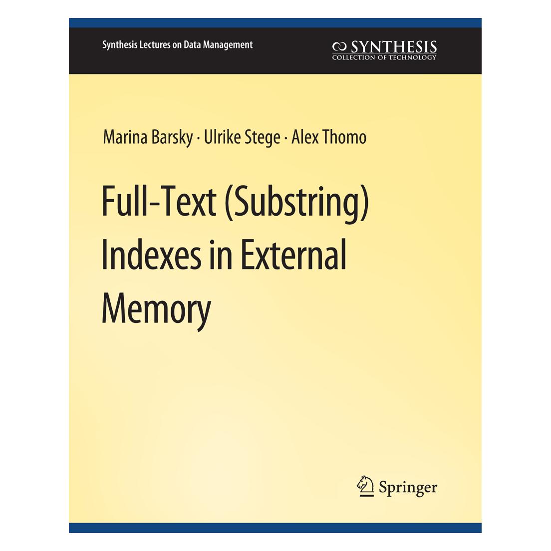 Springer Full-Text (Substring) Indexes in External Memory (Englisch, Softcover, Alex Thomo, Marina Barsky, Ulrike Stege) (56863705)