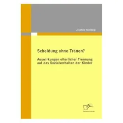 Scheidung ohne Tränen? Auswirkungen elterlicher Trennung auf das Sozialverhalten der Kinder, Fachbücher von Josefine Humberg