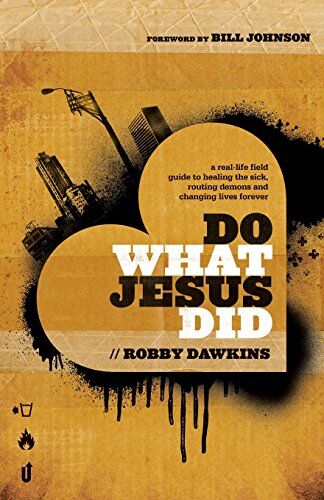 Robby Dawkins - Do What Jesus Did: A Real-Life Field Guide To Healing The Sick, Routing Demons And Changing Lives Forever - Preis vom 09.10.2026 07:28:09 h