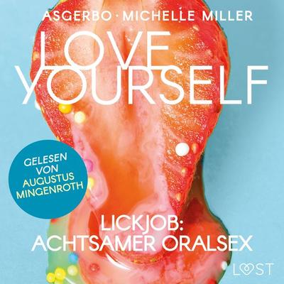 Love Yourself - Lickjob: Achtsamer Oralsex - Michelle Miller,Asgerbo, Audio, 9788726921052