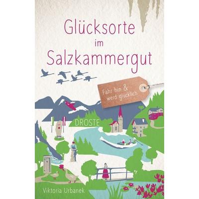 Glücksorte im Salzkammergut, Taschenbuch von Viktoria Urbanek, Droste Verlag GmbH, 978-3-7700-2455-1