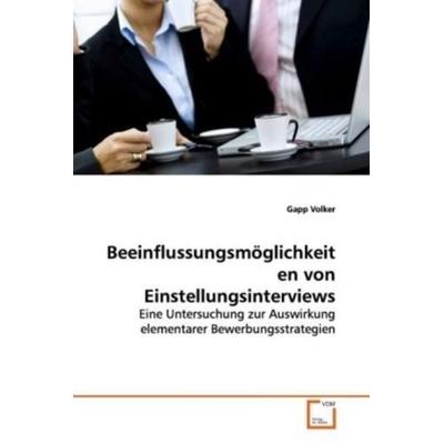 Volker, G: Beeinflussungsmöglichkeiten von Einstellungsinter, Taschenbuch von Gapp Volker, VDM, 978-3-639-12431-6