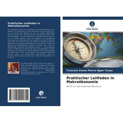 Praktischer Leitfaden in Makroökonomie, Taschenbuch von Francois Simon Pierre Ngan Tonye, Verlag Unser Wissen, 978-620-4-22485-5