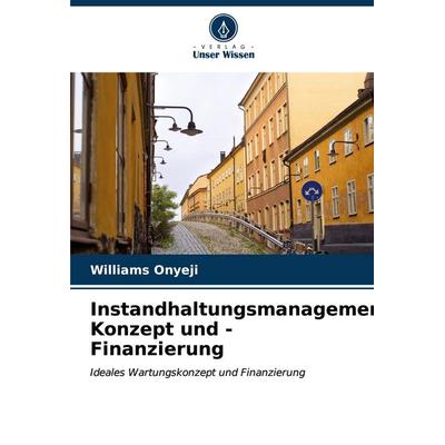 Instandhaltungsmanagement-Konzept und -Finanzierung, Taschenbuch von Williams Onyeji, Verlag Unser Wissen, 978-620-7-14060-2