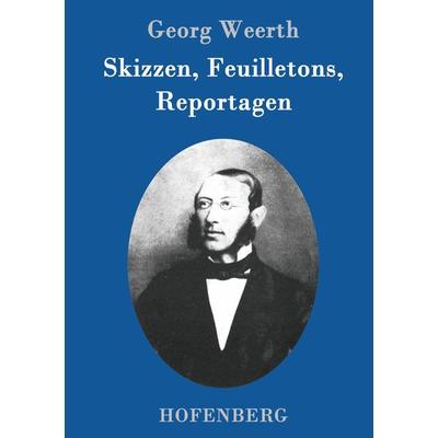 Skizzen, Feuilletons, Reportagen, Gebundene Ausgabe von Georg Weerth, Hofenberg, 978-3-7437-0688-0