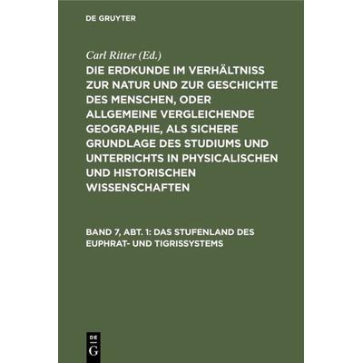 Das Stufenland des Euphrat- und Tigrissystems, Gebundene Ausgabe von Carl Ritter, De Gruyter, 978-3-11-105692-0