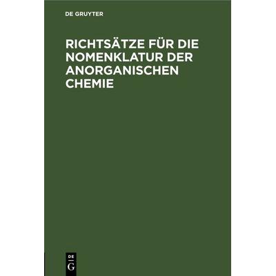 Richtsätze für die Nomenklatur der anorganischen Chemie, Gebundene Ausgabe von , De Gruyter, 978-3-11-254545-4